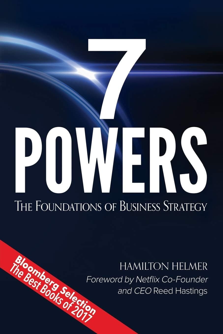 7 Powers: The Foundations of Business Strategy by Hamilton Helmer